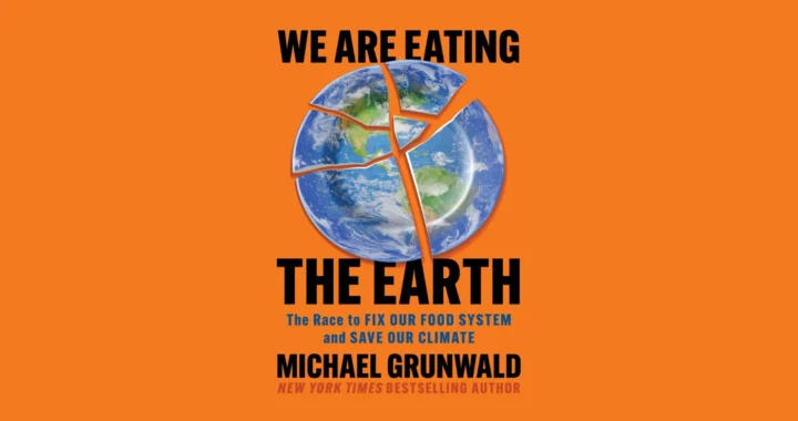Cover buku We are Eating the Earth: The Race to Fix Our Food System and Save Our Climate oleh Michael Grunwald.