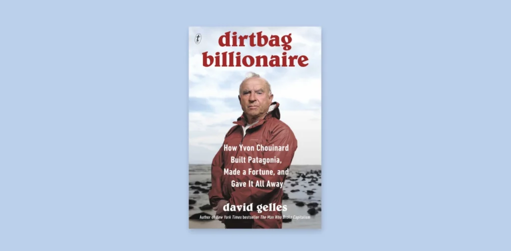 Cover Buku Dirtbag Billionaire: How Yvon Chouinard Built Patagonia, Made a Fortune, and Gave It All Away karya David Gelles.