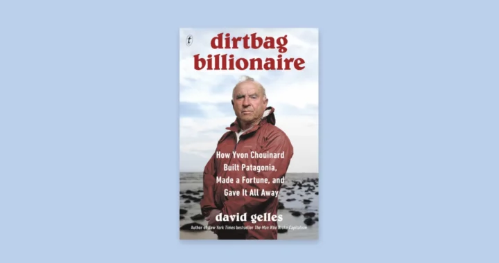 Cover Buku Dirtbag Billionaire: How Yvon Chouinard Built Patagonia, Made a Fortune, and Gave It All Away karya David Gelles.