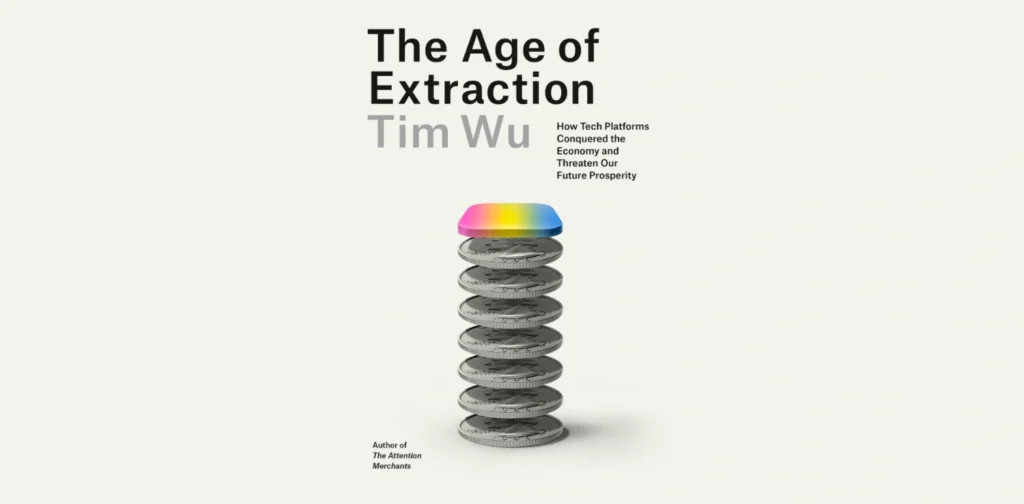 Cover buku The Age of Extraction: How Tech Platforms Conquered the Economy and Threaten Our Future Prosperity karya Tim Wu.