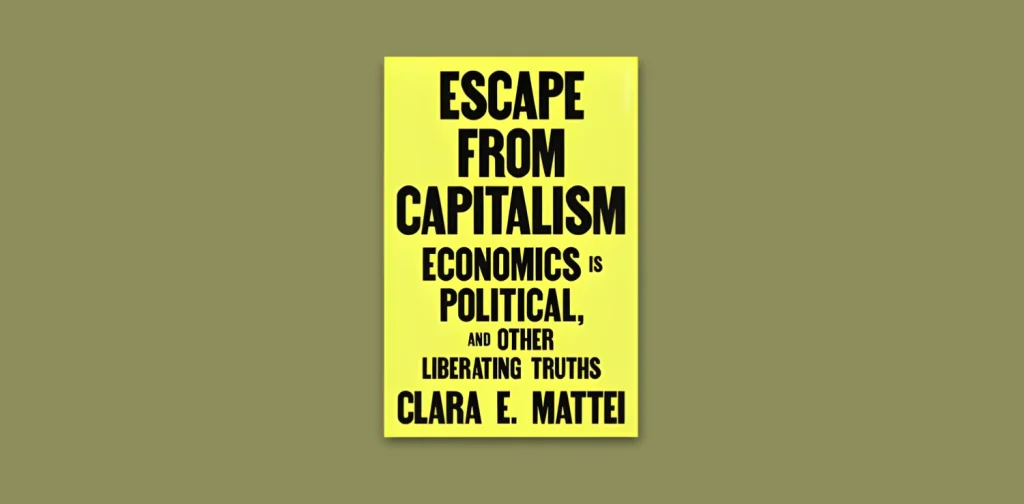 Cover buku “Escape from Capitalism: Economics is Political, and Other Liberating Truths” karya Clara Mattei.