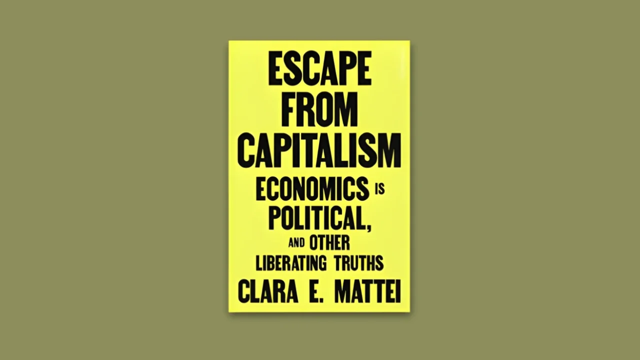 Cover buku “Escape from Capitalism: Economics is Political, and Other Liberating Truths” karya Clara Mattei.