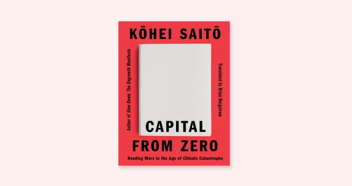 Cover buku “Capital From Zero: Reading Marx in the Age of Climate Catastrophe” karya Kohei Saito.